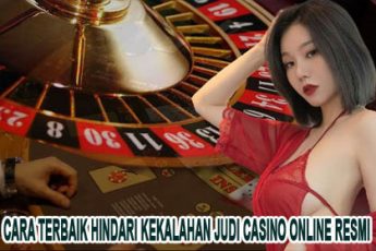 Cara Terbaik Hindari Kekalahan Judi Casino Online Resmi