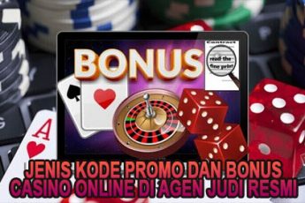 Jenis Kode Promo dan Bonus Casino Online di Agen Judi Resmi